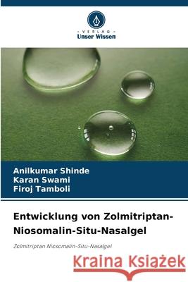 Entwicklung von Zolmitriptan-Niosomalin-Situ-Nasalgel Anilkumar Shinde Karan Swami Firoj Tamboli 9786209388392