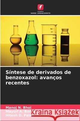 Síntese de derivados de benzoxazol: avanços recentes Bhoi, Manoj N., Borad, Mayuri A., Patel, Hitesh D. 9786209388897 Edições Nosso Conhecimento