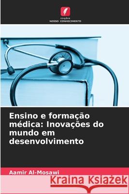 Ensino e formação médica: Inovações do mundo em desenvolvimento Al-Mosawi, Aamir 9786209388910