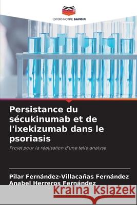 Persistance du sécukinumab et de l'ixekizumab dans le psoriasis Fernández-Villacañas Fernández, Pilar, Herreros Fernandez, Anabel 9786209389245