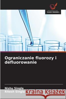 Ograniczanie fluorozy i defluorowanie Singla, Nishu, Singla, Ritesh 9786209389993