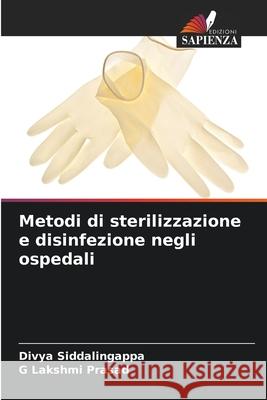 Metodi di sterilizzazione e disinfezione negli ospedali Siddalingappa, Divya, Prasad, G Lakshmi 9786209390029
