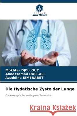 Die Hydatische Zyste der Lunge DJELLOUT, Mokhtar, DALI-ALI, Abdessamad, SIMERABET, Azeddine 9786209390159