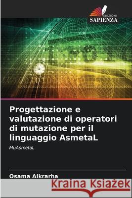 Progettazione e valutazione di operatori di mutazione per il linguaggio AsmetaL Alkrarha, Osama 9786209390432 Edizioni Sapienza