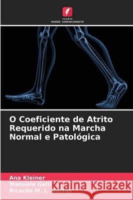 O Coeficiente de Atrito Requerido na Marcha Normal e Patol?gica Ana Kleiner Manuela Galli Ricardo M. L. Barros 9786209390777