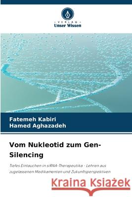 Vom Nukleotid zum Gen-Silencing Kabiri, Fatemeh, Aghazadeh, Hamed 9786209391217