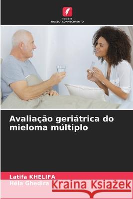 Avaliação geriátrica do mieloma múltiplo KHELIFA, Latifa, Ghedira, Hela 9786209392238