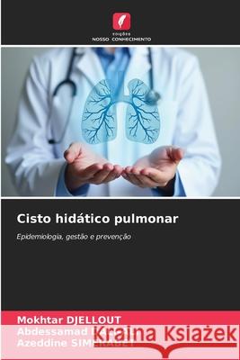 Cisto hidático pulmonar DJELLOUT, Mokhtar, DALI-ALI, Abdessamad, SIMERABET, Azeddine 9786209392726