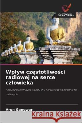 Wplyw czestotliwosci radiowej na serce czlowieka Gangwar, Arun 9786209392924