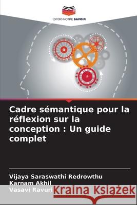 Cadre sémantique pour la réflexion sur la conception : Un guide complet Redrowthu, Vijaya Saraswathi, Akhil, Karnam, Ravuri, Vasavi 9786209392948