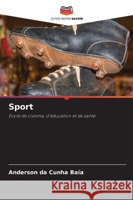 Sport Baía, Anderson da Cunha 9786209393563 Editions Notre Savoir
