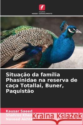 Situação da família Phasinidae na reserva de caça Totallai, Buner, Paquistão Saeed, Kausar, Khan, Shahroz, Akhtar, Naveed 9786209393860