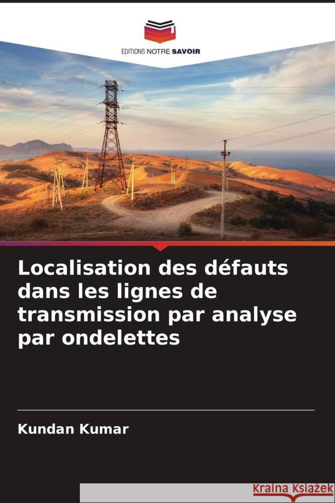 Localisation des défauts dans les lignes de transmission par analyse par ondelettes Kumar, Kundan 9786209393921