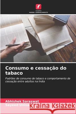 Consumo e cessação do tabaco Saraswat, Abhishek, Unisa, Sayeed 9786209394010 Edições Nosso Conhecimento