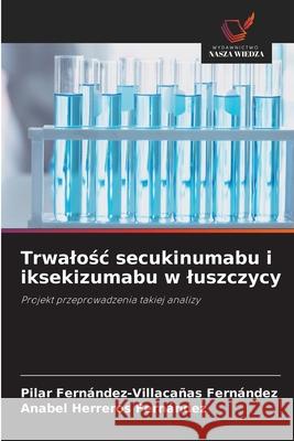 Trwalosc secukinumabu i iksekizumabu w luszczycy Fernández-Villacañas Fernández, Pilar, Herreros Fernandez, Anabel 9786209394362