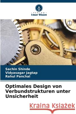 Optimales Design von Verbundstrukturen unter Unsicherheit Shinde, Sachin, Jagtap, Vidyasagar, Panchal, Rahul 9786209394720