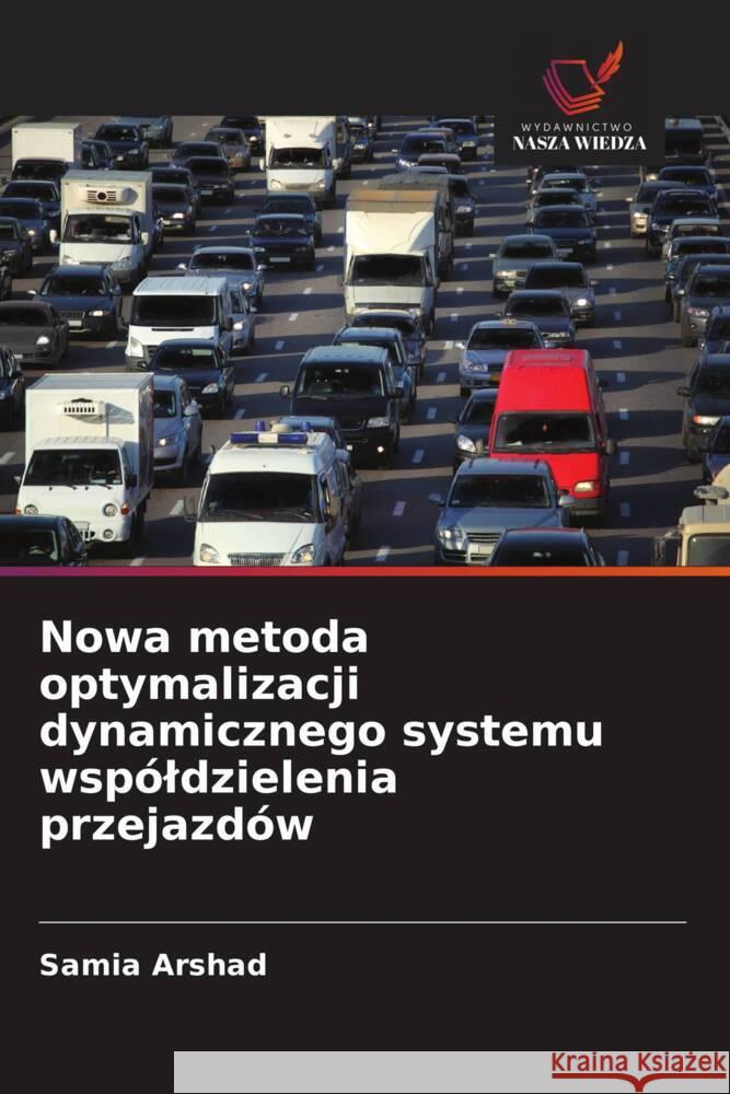 Nowa metoda optymalizacji dynamicznego systemu wspóldzielenia przejazdów Arshad, Samia 9786209394782 Wydawnictwo Nasza Wiedza