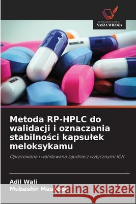 Metoda RP-HPLC do walidacji i oznaczania stabilnosci kapsulek meloksykamu Wali, Adil, Masoodi, Mubashir 9786209394898