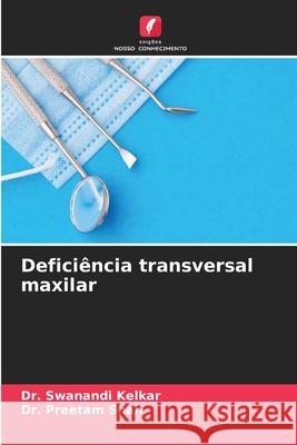 Deficiência transversal maxilar Kelkar, Dr. Swanandi, Shah, Dr. Preetam 9786209395352