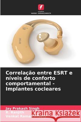 Correlação entre ESRT e níveis de conforto comportamental - Implantes cocleares Singh, Jay Prakash, Ranjith, R., Prusty, Venkat Raman 9786209395376
