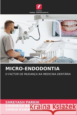 MICRO-ENDODONTIA PARKHI, SHREYASH, BANDEKAR, SIDDHESH, Kshirsagar, Shirin 9786209395468