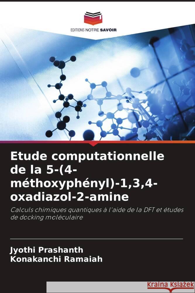 Etude computationnelle de la 5-(4-méthoxyphényl)-1,3,4-oxadiazol-2-amine Prashanth, Jyothi, Ramaiah, Konakanchi 9786209395529