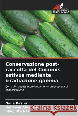 Conservazione post-raccolta del Cucumis sativus mediante irradiazione gamma Bashir, Naila, Abdullah, Roheena, Naz, Shagufta 9786209395673