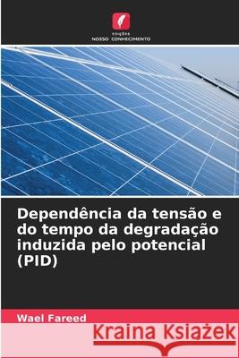Dependência da tensão e do tempo da degradação induzida pelo potencial (PID) Fareed, Wael 9786209395734 Edições Nosso Conhecimento