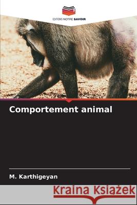 Comportement animal Karthigeyan, M. 9786209396328 Editions Notre Savoir