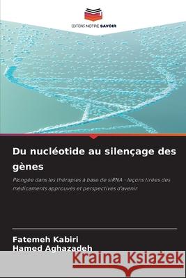 Du nucléotide au silençage des gènes Kabiri, Fatemeh, Aghazadeh, Hamed 9786209396335