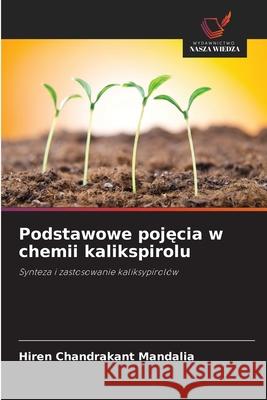Podstawowe pojecia w chemii kalikspirolu Chandrakant Mandalia, Hiren 9786209396366
