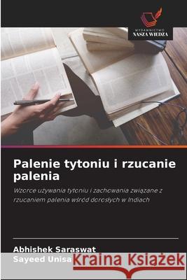 Palenie tytoniu i rzucanie palenia Saraswat, Abhishek, Unisa, Sayeed 9786209396571 Wydawnictwo Nasza Wiedza