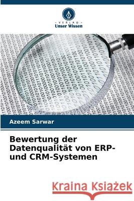 Bewertung der Datenqualität von ERP- und CRM-Systemen Sarwar, Azeem 9786209396632