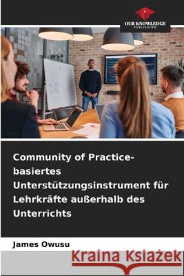 Community of Practice-basiertes Unterstützungsinstrument für Lehrkräfte außerhalb des Unterrichts Owusu, James 9786209396953