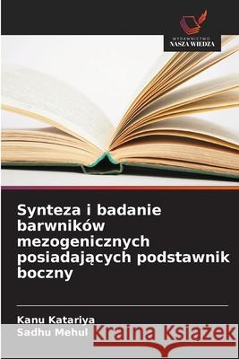 Synteza i badanie barwników mezogenicznych posiadajacych podstawnik boczny Katariya, Kanu, Mehul, Sadhu 9786209397035