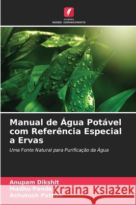 Manual de ?gua Pot?vel com Refer?ncia Especial a Ervas Anupam Dikshit Madhu Pandey Ashutosh Pathak 9786209397066