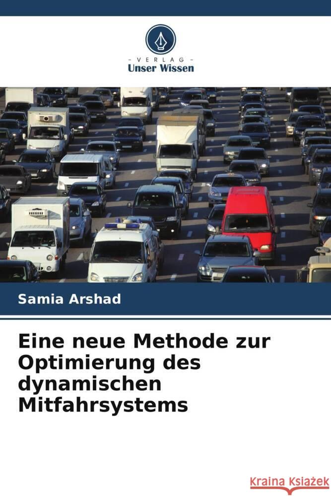 Eine neue Methode zur Optimierung des dynamischen Mitfahrsystems Arshad, Samia 9786209397349 Verlag Unser Wissen