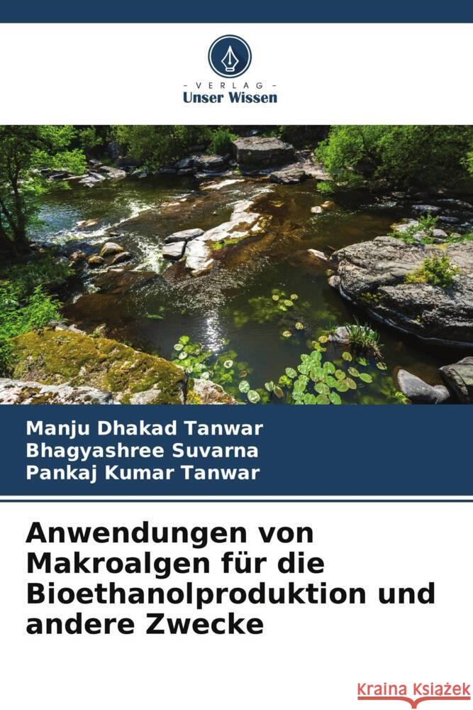 Anwendungen von Makroalgen für die Bioethanolproduktion und andere Zwecke Dhakad Tanwar, Manju, Suvarna, Bhagyashree, Tanwar, Pankaj Kumar 9786209397899