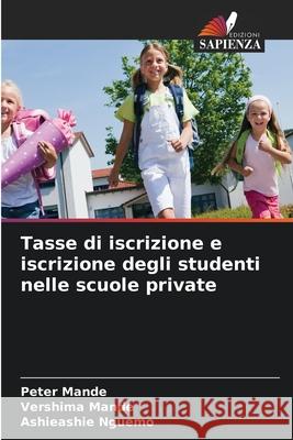 Tasse di iscrizione e iscrizione degli studenti nelle scuole private Mande, Peter, MANDE, VERSHIMA, NGUEMO, ASHIEASHIE 9786209397967