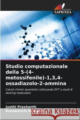 Studio computazionale della 5-(4-metossifenile)-1,3,4-ossadiazolo-2-ammina Prashanth, Jyothi, Ramaiah, Konakanchi 9786209398087
