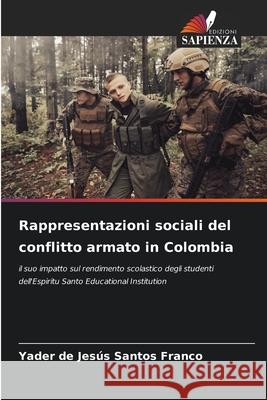 Rappresentazioni sociali del conflitto armato in Colombia Yader de Jes?s Santo 9786209398452 Edizioni Sapienza