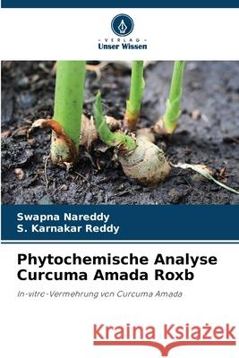 Phytochemische Analyse Curcuma Amada Roxb Swapna Nareddy S. Karnakar Reddy 9786209398469
