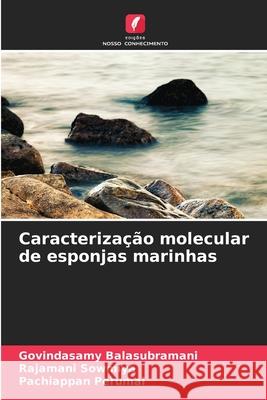 Caracteriza??o molecular de esponjas marinhas Govindasamy Balasubramani Rajamani Sowmiya Pachiappan Perumal 9786209398605