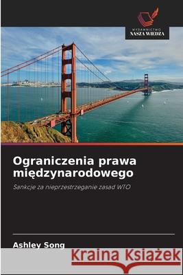 Ograniczenia prawa międzynarodowego Ashley Song 9786209398698 Wydawnictwo Nasza Wiedza