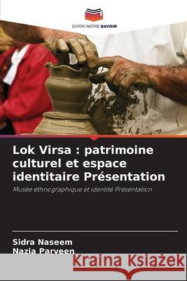 Lok Virsa : patrimoine culturel et espace identitaire Présentation Naseem, Sidra, Parveen, Nazia 9786209399008