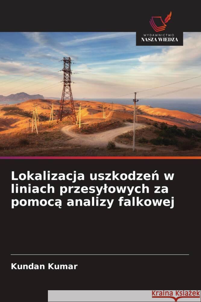 Lokalizacja uszkodzen w liniach przesylowych za pomoca analizy falkowej Kumar, Kundan 9786209399046