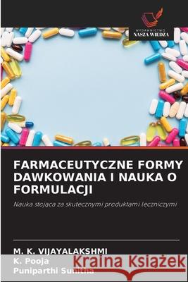 FARMACEUTYCZNE FORMY DAWKOWANIA I NAUKA O FORMULACJI VIJAYALAKSHMI, M. K., Pooja, K., Sunitha, Puniparthi 9786209399145 Wydawnictwo Nasza Wiedza