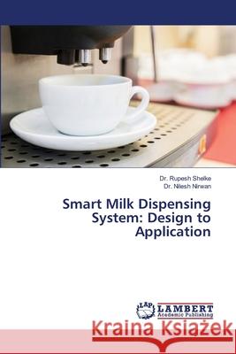 Smart Milk Dispensing System: Design to Application Rupesh Shelke Nilesh Nirwan 9786209399329