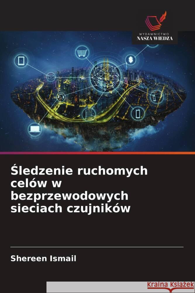 Sledzenie ruchomych celów w bezprzewodowych sieciach czujników Ismail, Shereen 9786209399466