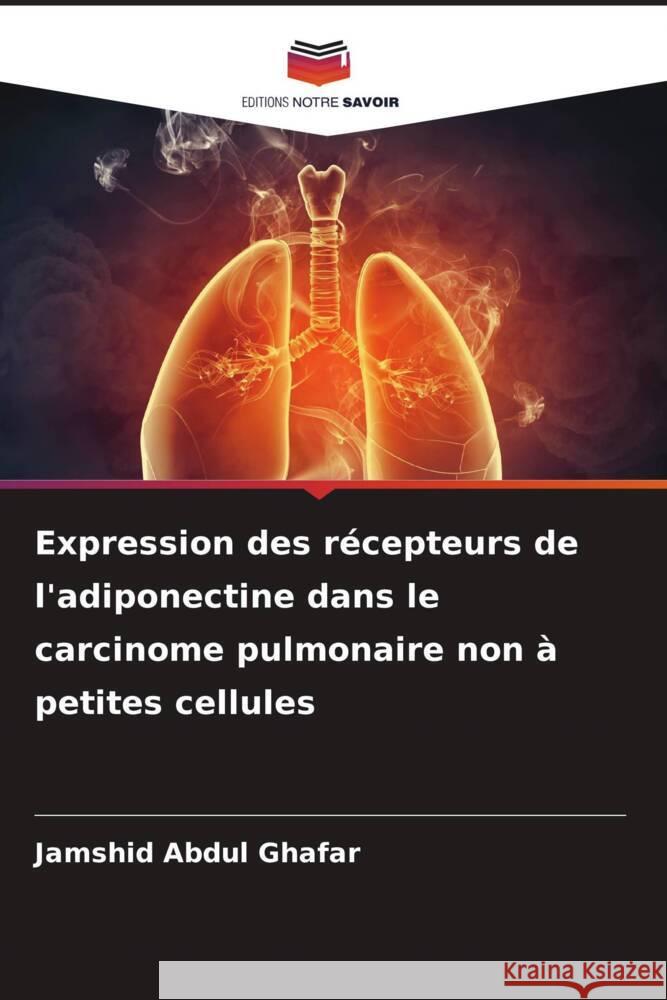 Expression des récepteurs de l'adiponectine dans le carcinome pulmonaire non à petites cellules Abdul Ghafar, Jamshid 9786209399602